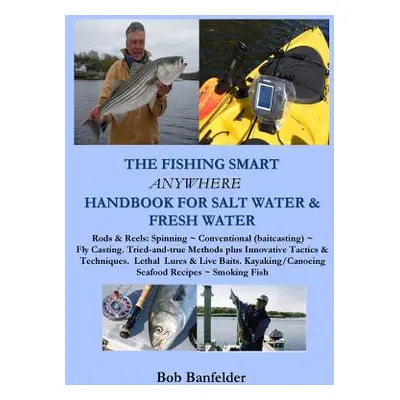 "The Fishing Smart Anywhere Handbook for Salt Water & Fresh Water" - "" ("Banfelder Bob")