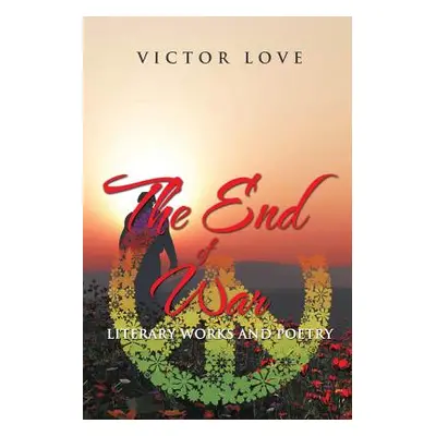 "The End of War: Literary Works and Poetry" - "" ("Victor Love")