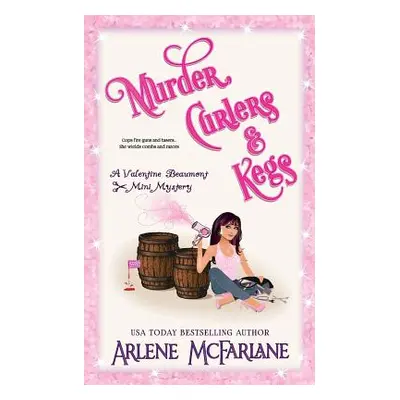 "Murder, Curlers, and Kegs: A Valentine Beaumont Mini Mystery" - "" ("McFarlane Arlene")