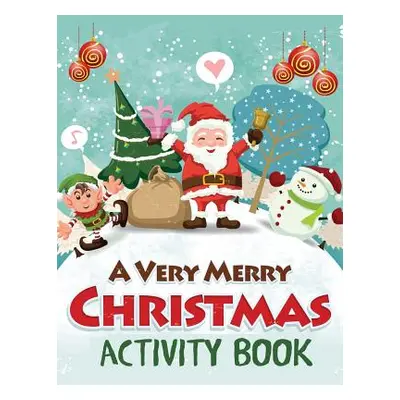 "A Very Merry Christmas Activity Book: Mazes, Dot to Dot Puzzles, Word Search, Color by Number, 