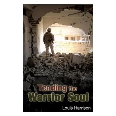 "Tending the Warrior Soul" - "" ("Harrison Louis")