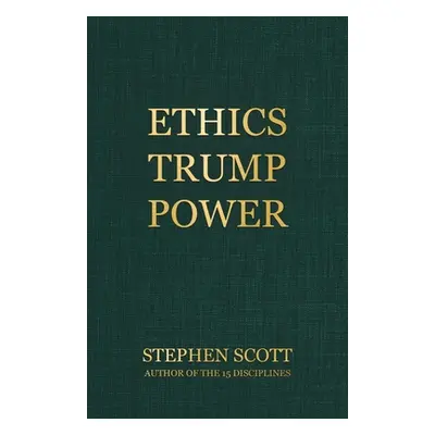 "Ethics Trump Power" - "" ("Scott Stephen")