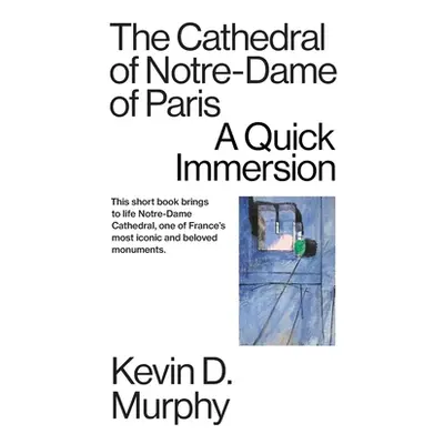 "The Cathedral of Notre-Dame of Paris: A Quick Immersion" - "" ("Murphy Kevin D.")