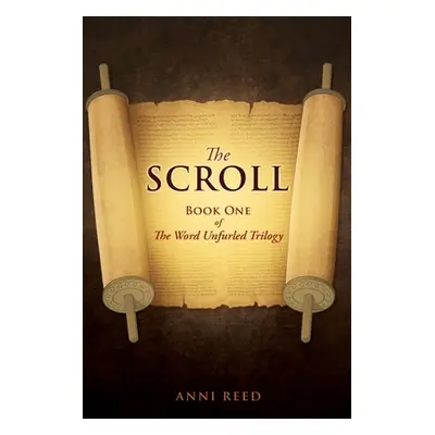 "The Scroll: Book One of The Word Unfurled Trilogy" - "" ("Reed Anni")