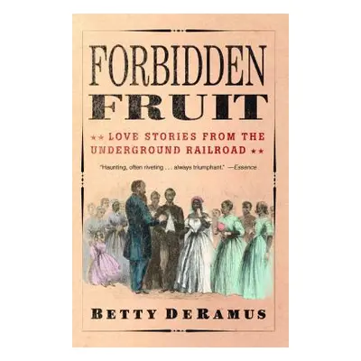 "Forbidden Fruit: Love Stories from the Underground Railroad" - "" ("DeRamus Betty")