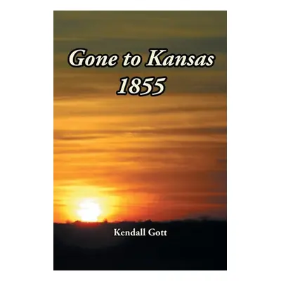 "Gone to Kansas 1855" - "" ("Gott Kendall")