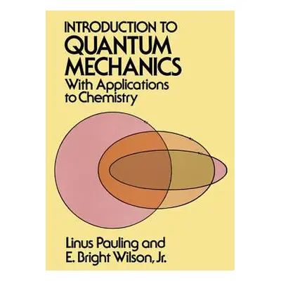 "Introduction to Quantum Mechanics with Applications to Chemistry" - "" ("Pauling Linus")