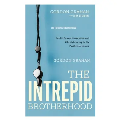 "The Intrepid Brotherhood: Public Power, Corruption, and Whistleblowing in the Pacific Northwest