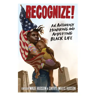 "Recognize!: An Anthology Honoring and Amplifying Black Life" - "" ("Hudson Wade")