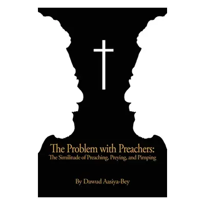 "The Problem with Preachers: The Similitude of Preaching, Preying, and Pimping" - "" ("Aasiya-Be