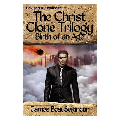 "THE CHRIST CLONE TRILOGY - Book Two: Birth of an Age" - "" ("BeauSeigneur James")