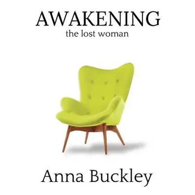 "Awakening the Lost Woman: Book 1" - "" ("Buckley Anna")