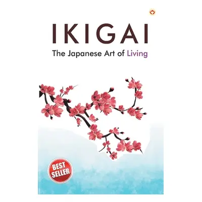 "Ikigai: The Japanese Art of Living" - "" ("Miki Keira")