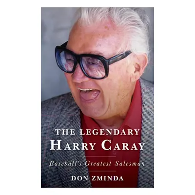 "The Legendary Harry Caray: Baseball's Greatest Salesman" - "" ("Zminda Don")