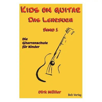 "Kids on guitar Das Lehrbuch: Band 1" - "" ("Mller Dirk")