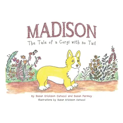 Madison: The Tale of a Corgi with no Tail (Catucci Susan Erickson)