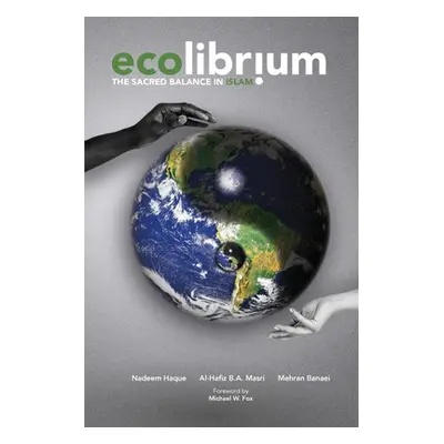 "Ecolibrium: The Sacred Balance in Islam" - "" ("Haque Nadeem")