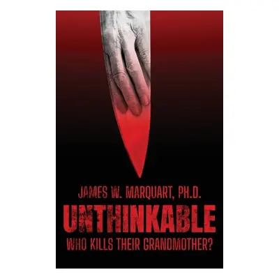 "Unthinkable: Who Kills Their Grandmother?" - "" ("Marquart James W.")