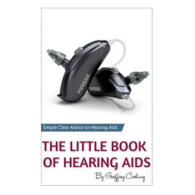 "The Little Book of Hearing Aids 2019: The Only Hearing Aid Book You'll Ever Need" - "" ("Coolin