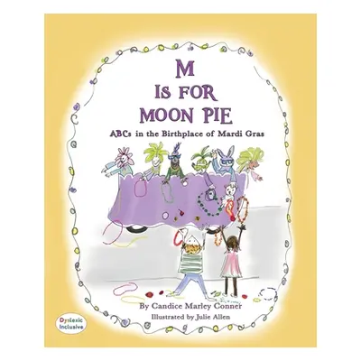 "M Is for Moon Pie: ABCs IN THE BIRTHPLACE OF MARDI GRAS" - "" ("Marley Conner Candice")