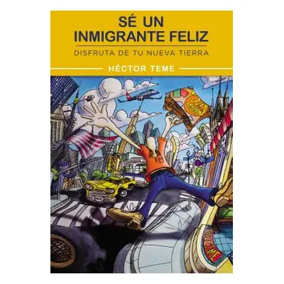 "S Un Inmigrante Feliz: Disfruta de Tu Nueva Tierra" - "" ("Teme Hctor")