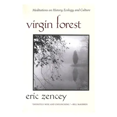 "Virgin Forest: Meditations on History, Ecology, and Culture" - "" ("Zencey Eric")