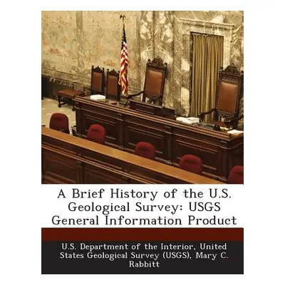 "A Brief History of the U.S. Geological Survey: Usgs General Information Product" - "" ("Rabbitt