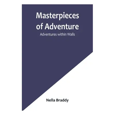 "Masterpieces of Adventure-Adventures within Walls" - "" ("Braddy Nella")