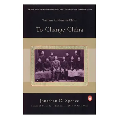 "To Change China: Western Advisers in China" - "" ("Spence Jonathan D.")