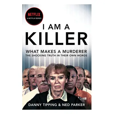 "I Am a Killer: What Makes a Murderer: Their Shocking Stories in Their Own Words" - "" ("Tipping