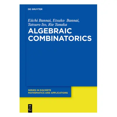 "Algebraic Combinatorics" - "" ("Bannai Bannai Ito Tanaka Eiichi Etsuko")