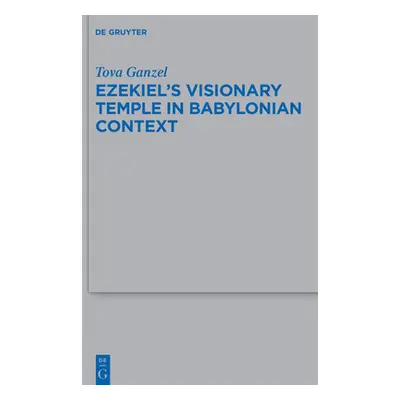 "Ezekiel's Visionary Temple in Babylonian Context" - "" ("Ganzel Tova")