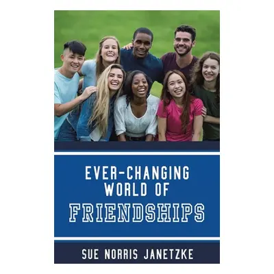 "Ever-Changing World of Friendships" - "" ("Janetzke Sue Norris")