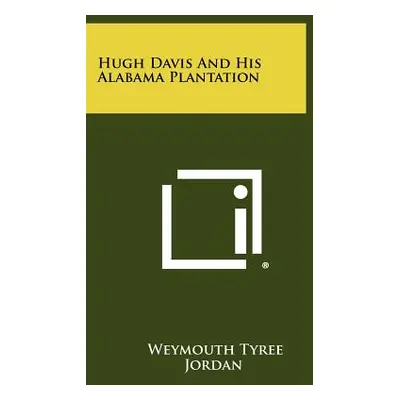 "Hugh Davis and His Alabama Plantation" - "" ("Jordan Weymouth Tyree")