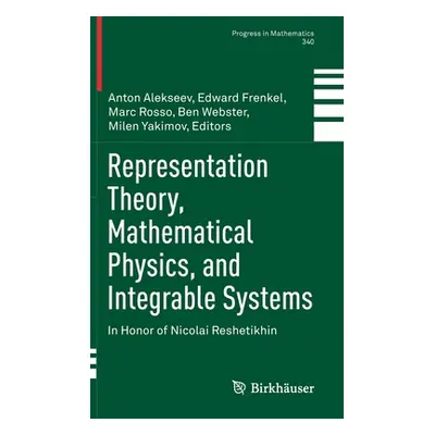 "Representation Theory, Mathematical Physics, and Integrable Systems: In Honor of Nicolai Reshet