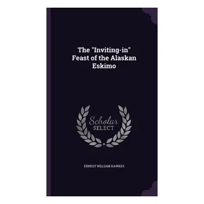 "The Inviting-in" Feast of the Alaskan Eskimo"" - "" ("Hawkes Ernest William")