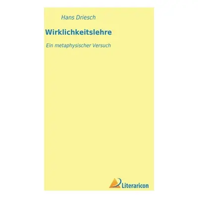 "Wirklichkeitslehre: Ein metaphysischer Versuch" - "" ("Driesch Hans")