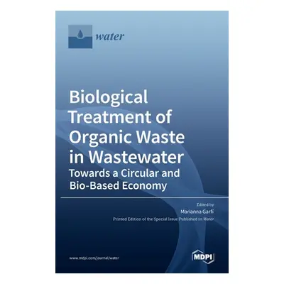 "Biological Treatment of Organic Waste in Wastewater-Towards a Circular and Bio-Based Economy" -