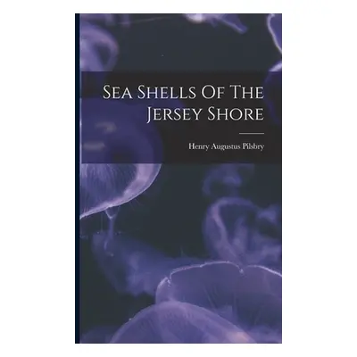 "Sea Shells Of The Jersey Shore" - "" ("Pilsbry Henry Augustus")