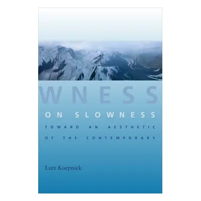 "On Slowness: Toward an Aesthetic of the Contemporary" - "" ("Koepnick Lutz")