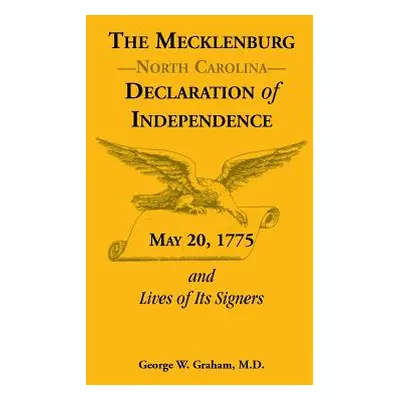 "The Mecklenburg [Nc] Declaration of Independence, May 20, 1775, and Lives of Its Signers" - "" 