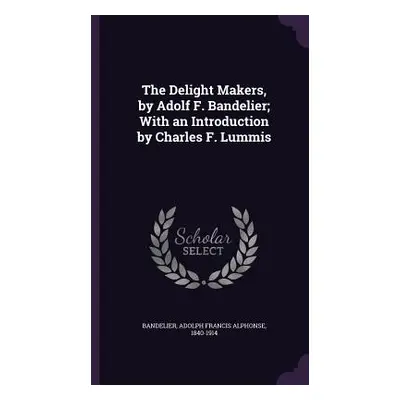 "The Delight Makers, by Adolf F. Bandelier; With an Introduction by Charles F. Lummis" - "" ("Ba