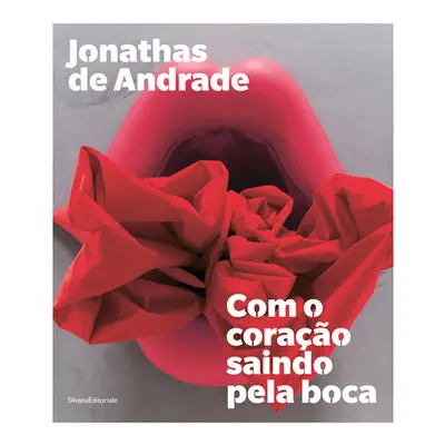 "Jonathas de Andrade: Com O Corao Saindo Pela Boca" - "" ("de Andrade Jonathas")