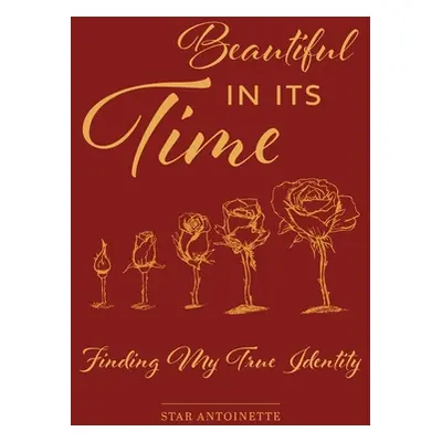 "Beautiful In Its Time: Finding My True Identity" - "" ("Antoinette Star")