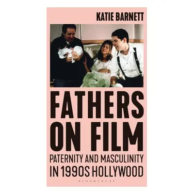 "Fathers on Film: Paternity and Masculinity in 1990s Hollywood" - "" ("Barnett Katie")