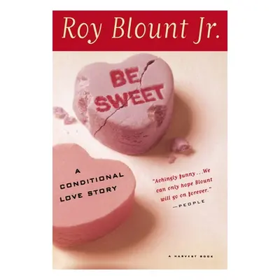 "Be Sweet: A Conditional Love Story" - "" ("Blount Jr Roy")