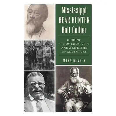 "Mississippi Bear Hunter Holt Collier: Guiding Teddy Roosevelt and a Lifetime of Adventure" - ""