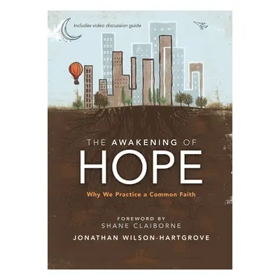 "The Awakening of Hope: Why We Practice a Common Faith" - "" ("Wilson-Hartgrove Jonathan")