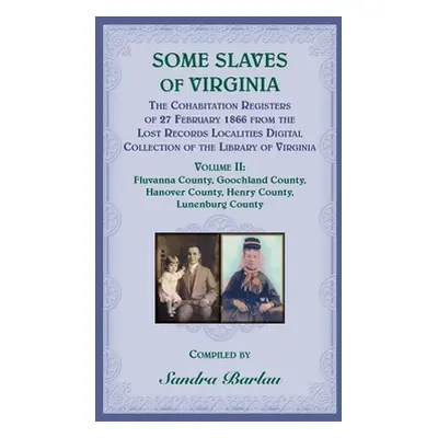 "Some Slaves of Virginia The Cohabitation Registers of 27 February 1866 from the Lost Records Lo