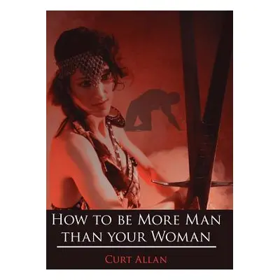 "How to be More Man than your Woman" - "" ("Allan Curt")